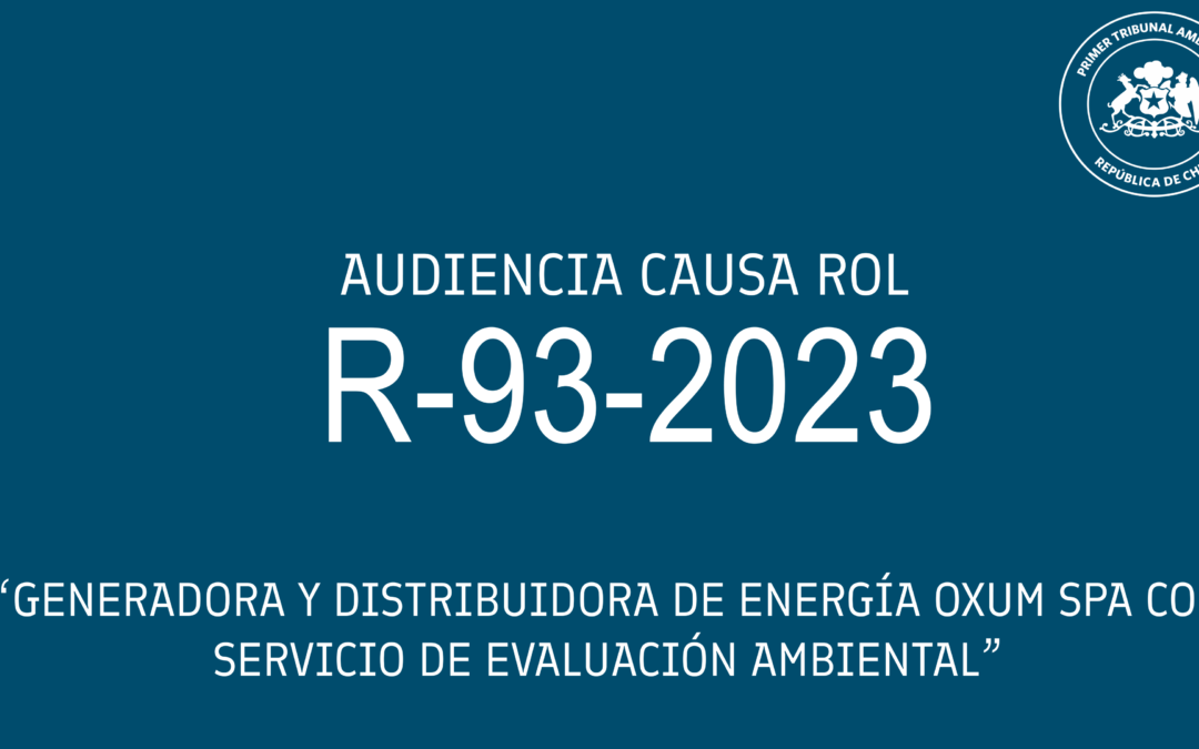 Ahora: Audiencia de Alegatos causa R-93-2023 «Generadora y distribuidora de energía Oxum SpA. con Servicio de Evaluación Ambiental»