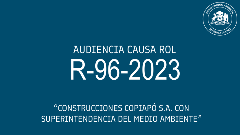 Ahora: Audiencia de Alegatos causa R-96-2023 «Construcciones Copiapó S.A. con Superintendencia  del Medio Ambiente»