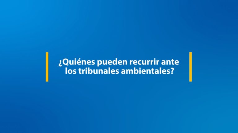 Cápsula 6: ¿Quiénes pueden recurrir ante los tribunales ambientales?